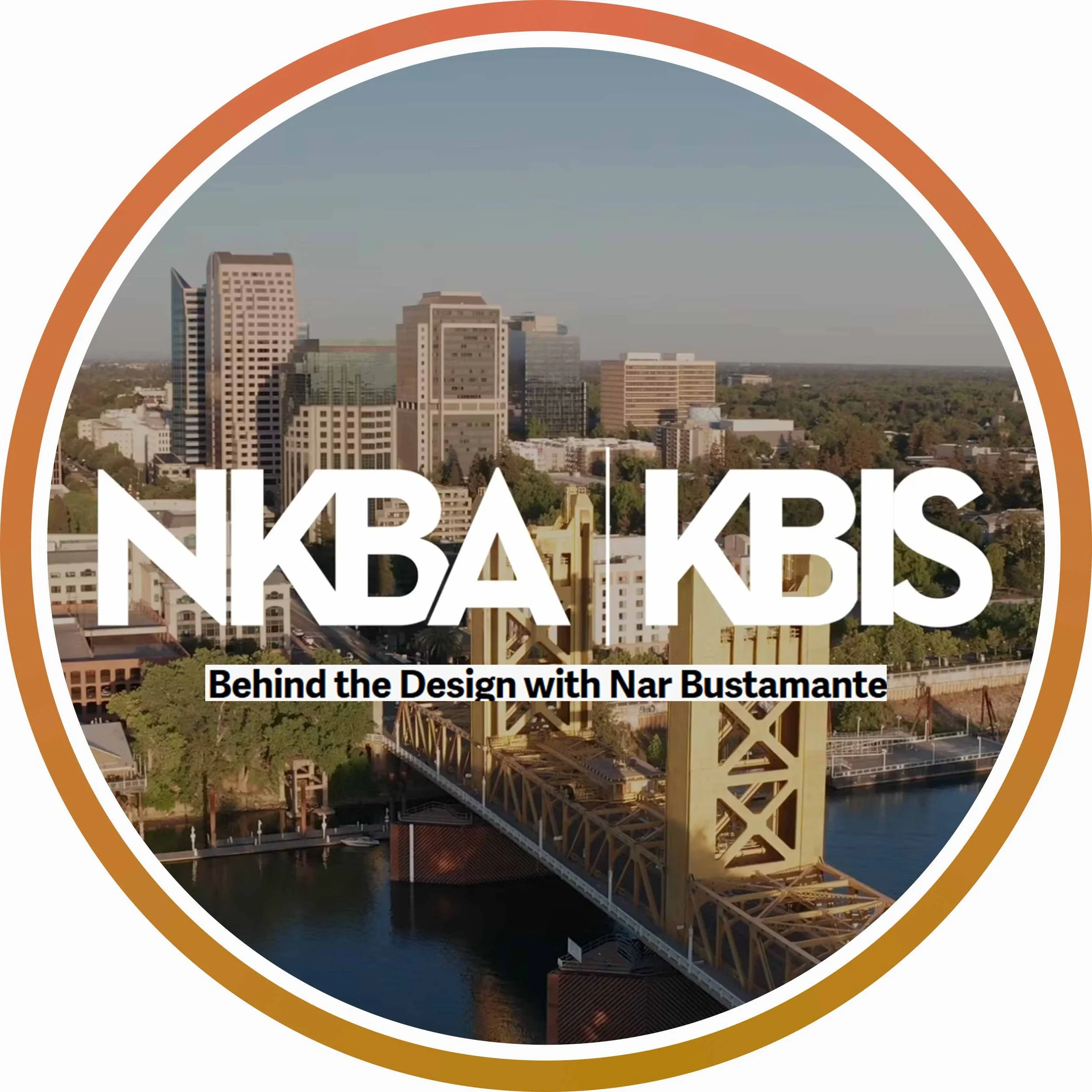 A circular logo with a view of the Sacramento skyline, with the text 'NKBA KBS' and 'Behind the Design with Nar Bustamante'.